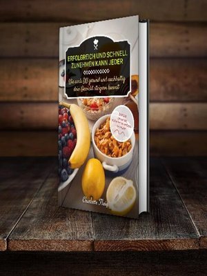 cover image of Erfolgreich und schnell zunehmen kann jeder! Wie auch Du gesund und nachhaltig dein Gewicht steigern kannst